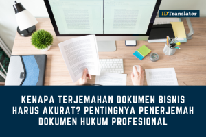 Kenapa Terjemahan Dokumen Bisnis Harus Akurat? Pentingnya Penerjemah Dokumen Hukum Profesional