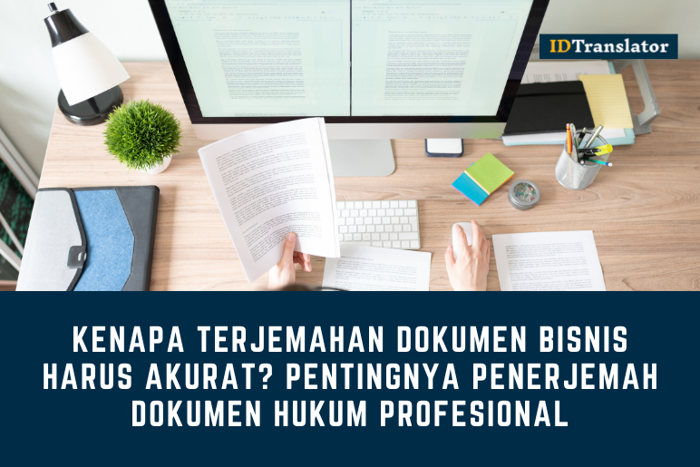 Kenapa Terjemahan Dokumen Bisnis Harus Akurat? Pentingnya Penerjemah Dokumen Hukum Profesional